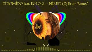 DİDOMİDO feat. EGLO G  - NİMET (Dj Ertan Remix)