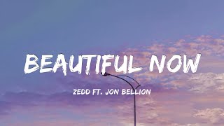 Zedd - Beautiful Now (Lyrics) ft. Jon Bellion
