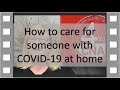 How to care for someone with COVID -19 (Coronavirus) at home