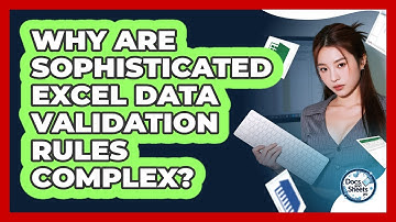 Why Are Sophisticated Excel Data Validation Rules Complex? - Docs and Sheets Pro