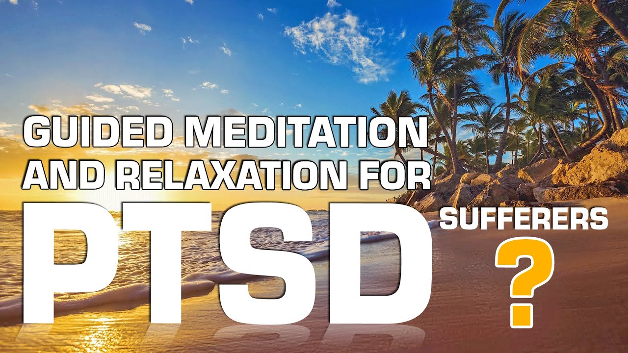 Guided Meditation and Relaxation for PTSD Sufferers - Mental Opulence ...