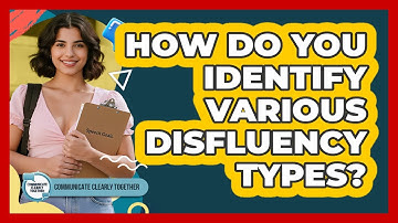 How Do You Identify Various Disfluency Types? - Communicate Clearly Together