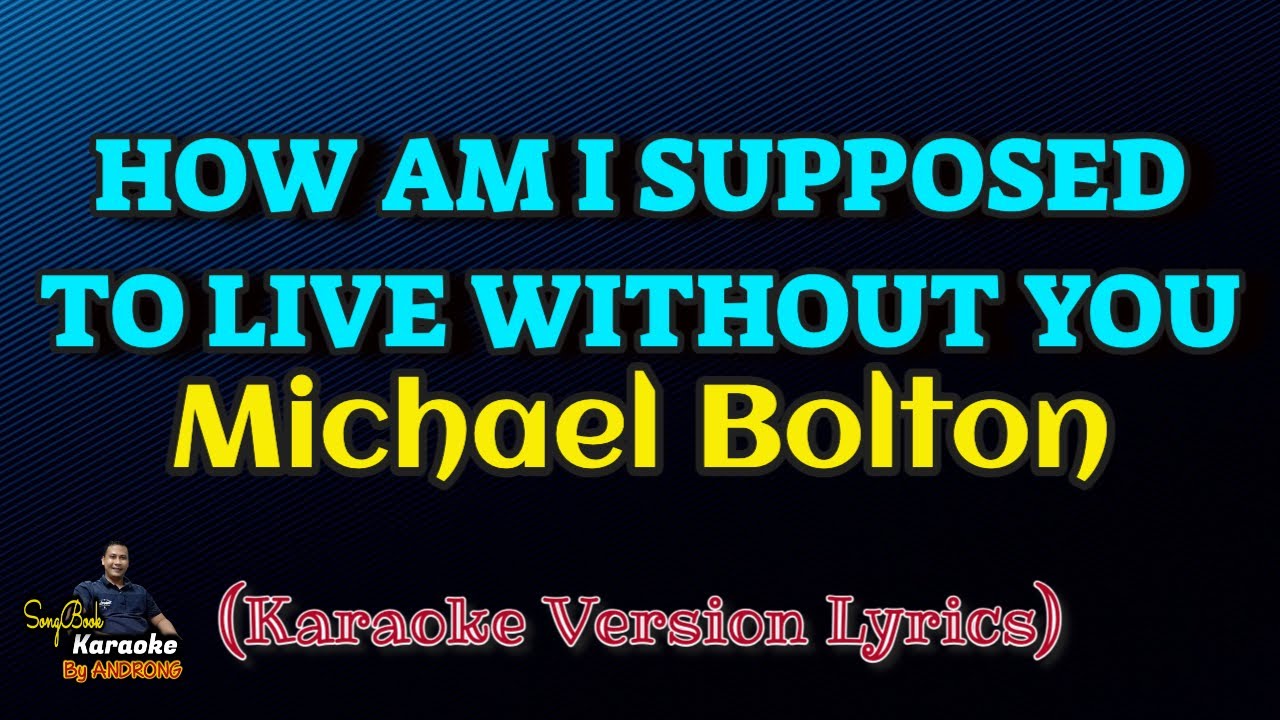 How am i supposed to live without you michael bolton karaoke version
