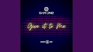 Give It to Me - Sam One