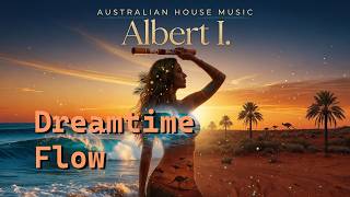 Albert I. - Dreamtime Flow | Deep&Tribal House Chill / Organic&Ethnic
