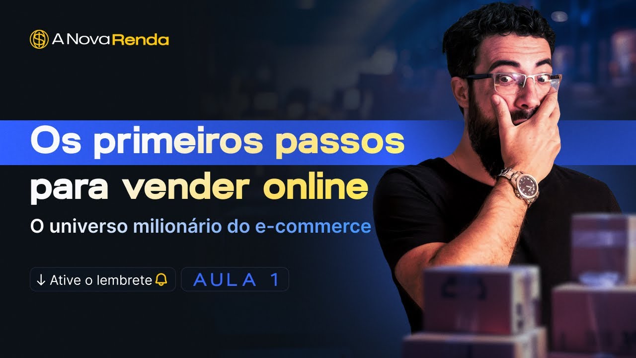[AULA 1] A NOVA RENDA - Os primeiros passos para vender online. O ...