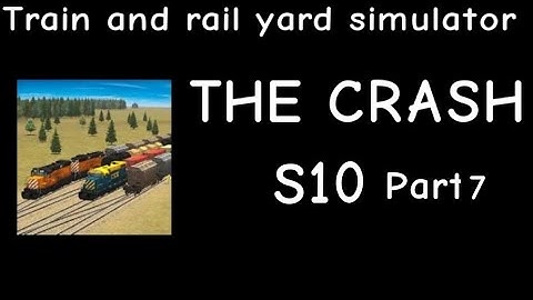 Train and Rail Yard Simulator THE CRASH S10 Part 7