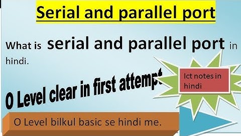 different between serial and parallel port in hindi||what is serial and parallel port in hindi|| ict
