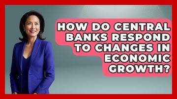 How Do Central Banks Respond to Changes in Economic Growth? | Macroecon Experts News