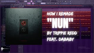 How I remade &#39;NUN&#39; by Trippie Redd feat. DaBaby | 87% Accurate