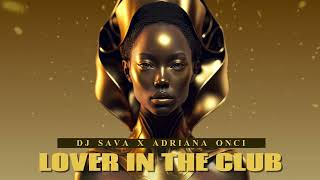 Dj Sava X Adriana Onci - Lover In The Club