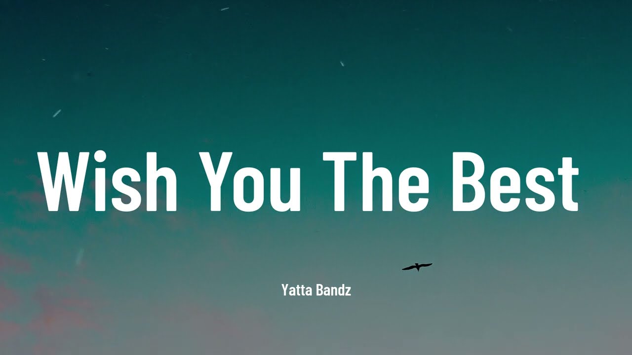 Wish You The Best   Yatta Bandz Music Video Lyrics