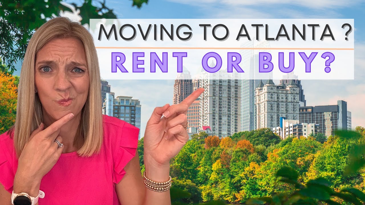Renting vs Buying in Atlanta, which should you do first when Moving to