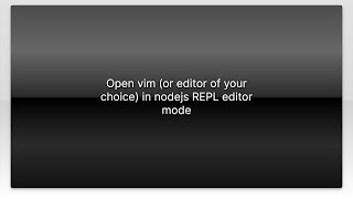 Open vim (or editor of your choice) in nodejs REPL editor mode