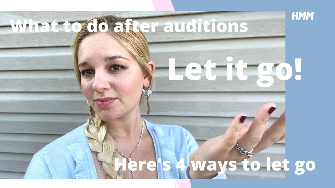 Auditions What To Do AFTER Your Audition 4 Steps For Letting Go Of auditions-what-to-do-after-your-audition-4-steps-for-letting-go-of