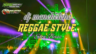 Dj Meneketehe Reggae Style Slow Bass  Ndeso Project Remix