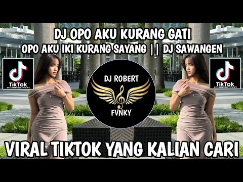 DJ OPO AKU KURANG GATI OPO AKU IKI KURANG SAYANG || DJ SAWANGEN | DJ VIRAL TIK TOK 2024