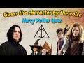 Guess the character from Harry Potter by the voice | Harry Potter Quiz