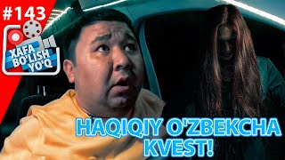 Xafa bo'lish yo'q 143-son Haqiqiy O'zbekcha Kvest!  (01.05.2021)