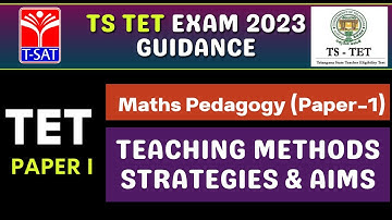 Maths Pedagogy  (Paper-1) - TEACHING METHODS STRATEGIES & AIMS ||TS TET 2023 || T-SAT