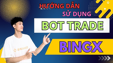 Bài 8A BINGX | Hướng dẫn sử dụng BOT Trade BINGX