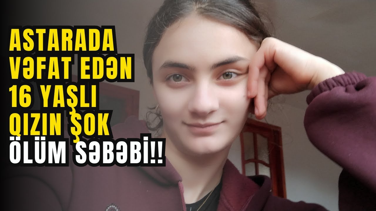 Astaranın Toradi kəndində 16 yaşlı məktəbli faciəvi şəkildə vəfat etdi  Gülnarə Əlizadəyə vida