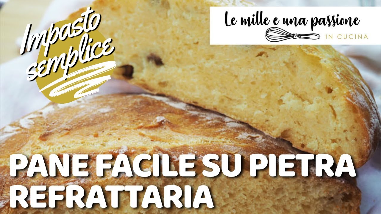 Pane facile su pietra refrattaria | Le mille e una passione in cucina -  YouTube