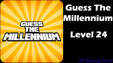 Guess The Millennium - Level 24 Answers