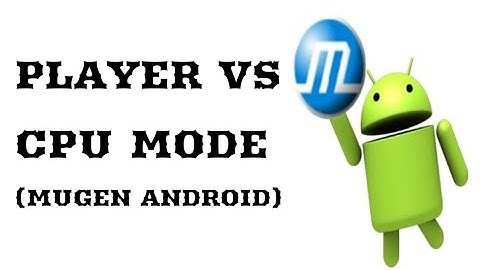 Player Vs CPU Mode (Mugen Android)