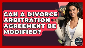 Can A Divorce Arbitration Agreement Be Modified? - Get Divorce Answers
