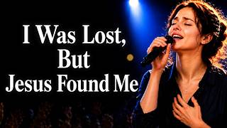 I Was Lost, But Jesus Found Me | For Anyone Who Feels Lost & Broken