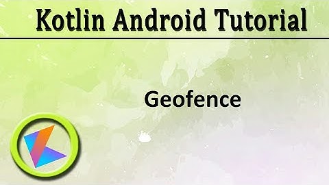 #32 kotlin Android Tutorial | Geofence