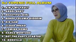 DJ TOPENG FULL ALBUM TERBARU - AINT MY FAULT | ANGEL BABY | BEAUTIFUL GIRL | TERBAIK 2023