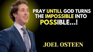 PRAY UNTIL GOD TURNS THE IMPOSSIBLE INTO POSSIBLE...! | Joel Osteen | Powerful Christian Motivation