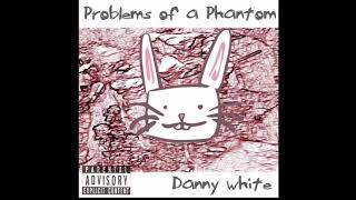 Danny White- Problems Of A Phantom