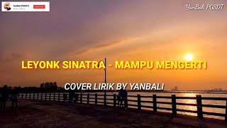 MAMPU MENGERTI - LEEYONK SINATRA ( COVER LIRIK BY YANBALI)