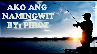 Video thumbnail of "AKO ANG NAMINGWIT BY: PIROT"