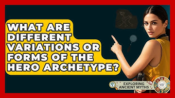 What Are Different Variations Or Forms Of The Hero Archetype? - Exploring Ancient Myths