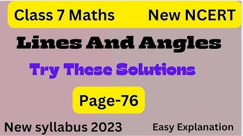 Class 7 Maths - Try these - Lines And Angles - Try these page 76 - Chapter 5 - New Ncert Book 2023