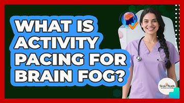 What Is Activity Pacing For Brain Fog?