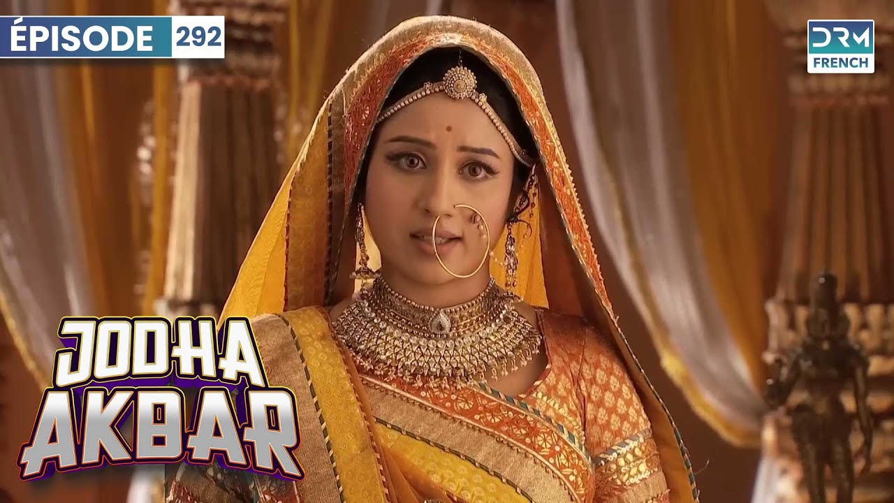 Jodha Akbar - Ep 292 - La fougueuse princesse et le prince sans coeur