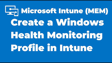 81. Create a Windows Health Monitoring Profile in Microsoft Intune