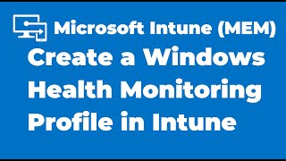 81. Create a Windows Health Monitoring Profile in Microsoft Intune screenshot 4