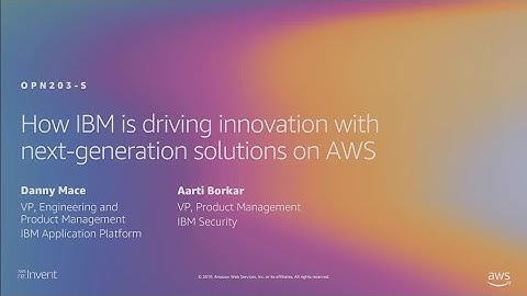 AWS re:Invent 2019: How IBM is driving innovation with next-generation solutions on AWS (OPN203-S)