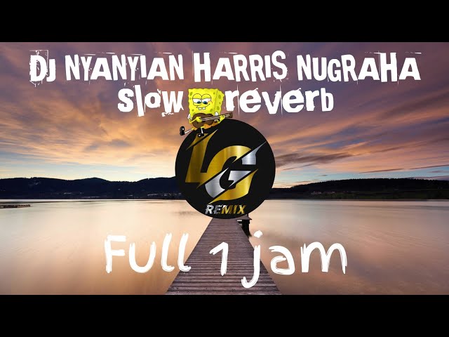 [DJ NYANYIAN HARRIS NUGRAHA] (slow & reverb) Full 1 jam class=