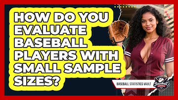 How Do You Evaluate Baseball Players With Small Sample Sizes? - Baseball Statistics Vault