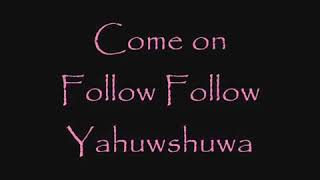 Video thumbnail of "Follow, follow Yahshua"