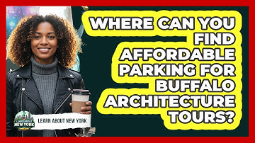 Where Can You Find Affordable Parking For Buffalo Architecture Tours? - Learn About New York