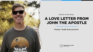 A Love Letter From John the Apostle | Pastor Todd Schumacher | COTK