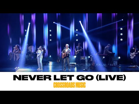 Never Let Go (Live) – Crossroads Music